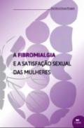 A Fibromialgia e a Satisfa��o Sexual das Mulheres