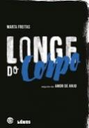 Longe do Corpo ; Seguido de Amor de Anjo