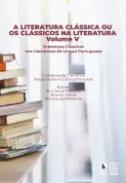 A literatura cl�ssica ou os cl�ssicos na literatura : presen�as cl�ssicas nas literaturas de l�ngua portuguesa, 5