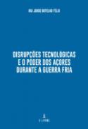 Disrup��es tecnol�gicas e o poder dos A�ores durante a Guerra Fria