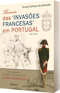 Mem�ria das 'Invas�es Francesas' em Portugal (1807-1811)