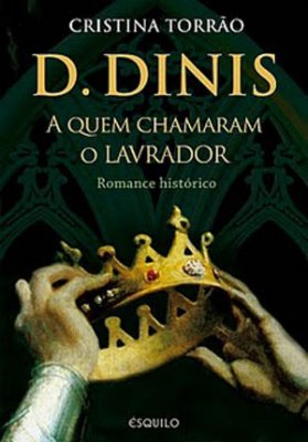 D. Dinis, a quem chamaram o Lavrador