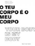 O teu corpo � o meu corpo = Your body is my body