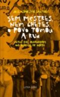 Sem Mestres, nem Chefes, o Povo Tomou a Rua