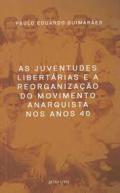 As juventudes libert�rias e a reorganiza��o do movimento anarquista nos anos 40