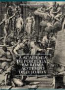 A Academia de Portugal em Roma ao tempo de D. Jo�o V