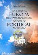 Do Rapto da Europa pelo Famigerado Euro ao Papel de Portugal no Futuro