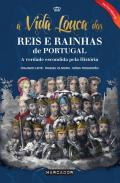 A vida louca dos reis e rainhas de Portugal