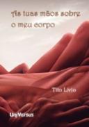 As tuas m�os sobre o meu corpo