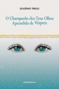 O Champanhe dos Teus Olhos Aprendido de V�spera