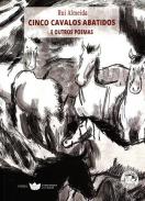Cinco Cavalos Abatidos e Outros Poemas