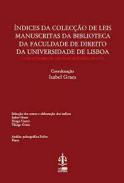 �ndices da Colec��o de leis manuscritas da Biblioteca da Faculdade de direito da Universidade de Lisboa