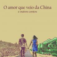 O Amor que Veio da China e Outros Contos