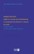 Ensaio politico sobre as causas que prepararam a usurpa��o do Infante D. Miguel em 1828