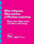 Oito rel�quias, oito Santos e muitas coisinhas = Eight relics, eight Saints and many little things