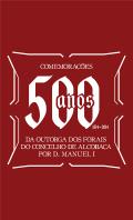500 anos da outorga dos forais do concelho de Alcoba�a por D. Manuel I (1514-2014)